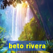 beto rivera